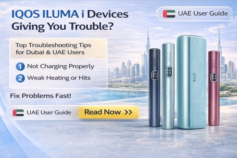 IQOS ILUMA i Devices Not Performing Well? Here’s What to Check in Dubai and UAE