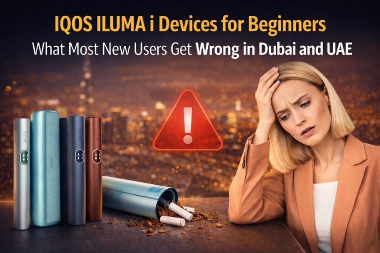IQOS ILUMA i Devices for Beginners: What Most New Users Get Wrong in Dubai and UAE