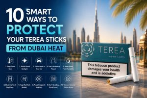 10 Smart Ways to Protect Your TEREA Sticks From Dubai Heat