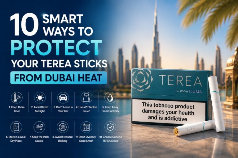 10 Smart Ways to Protect Your TEREA Sticks From Dubai Heat