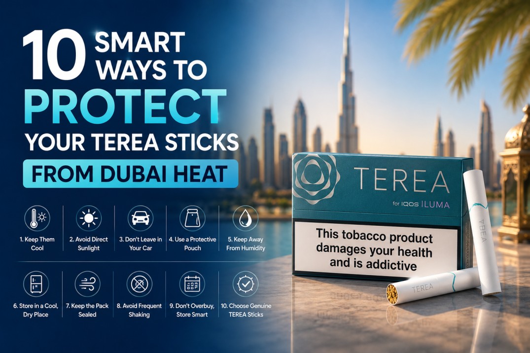 10 Smart Ways to Protect Your TEREA Sticks From Dubai Heat