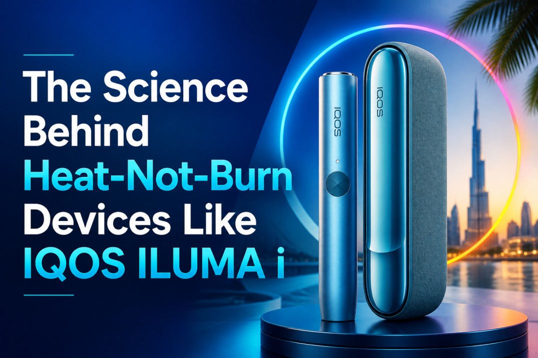 The Science Behind Heat-Not-Burn Devices Like IQOS ILUMA i in UAE