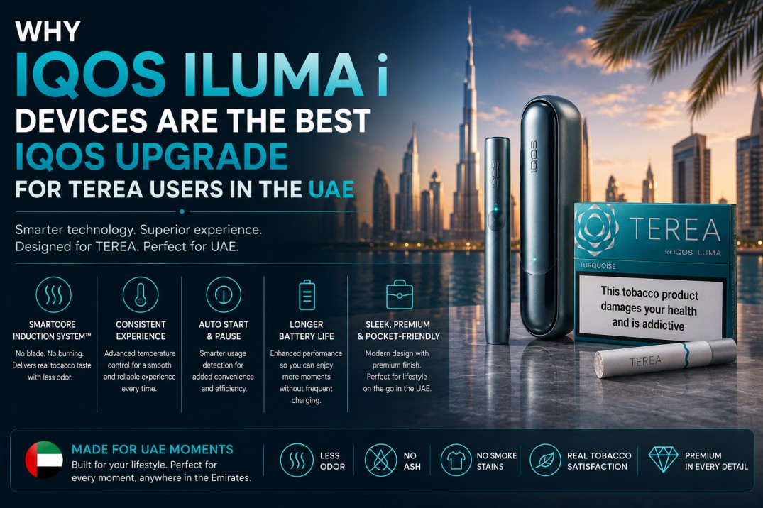 Why IQOS ILUMA i Devices Are the Best IQOS Upgrade for TEREA Users in the UAE